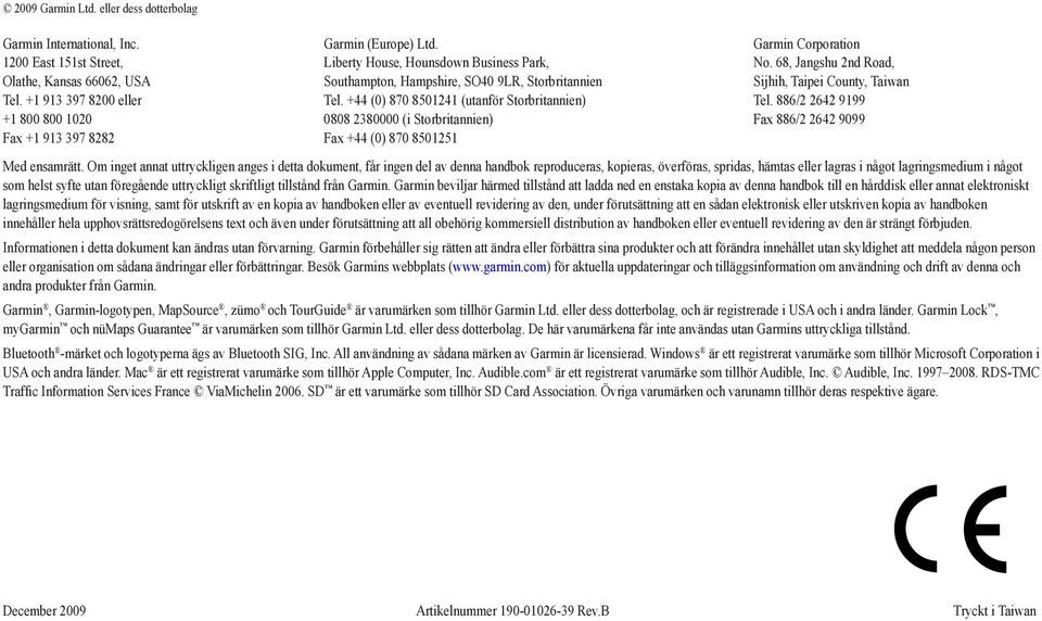 +44 (0) 870 8501241 (utanför Storbritannien) 0808 2380000 (i Storbritannien) Fax +44 (0) 870 8501251 Garmin Corporation No. 68, Jangshu 2nd Road, Sijhih, Taipei County, Taiwan Tel.