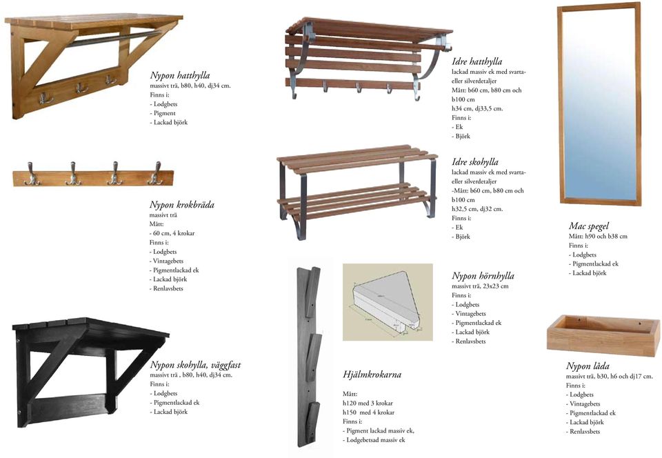 och b100 cm h34 cm, dj33,5 cm. - Ek - Björk Idre skohylla lackad massiv ek med svartaeller silverdetaljer -Mått: b60 cm, b80 cm och b100 cm h32,5 cm, dj32 cm.