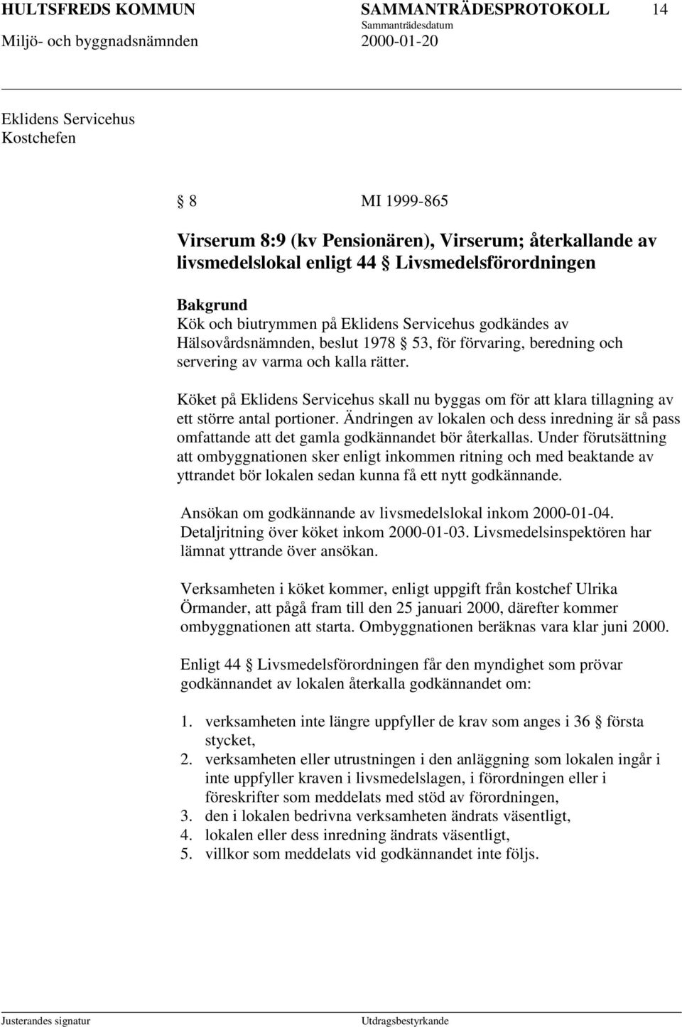 Köket på Eklidens Servicehus skall nu byggas om för att klara tillagning av ett större antal portioner.