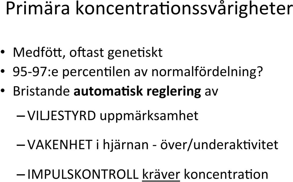 Bristande automa-sk reglering av VILJESTYRD