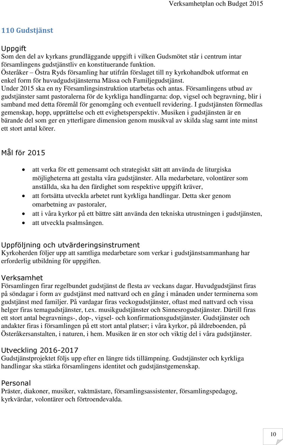 Under 2015 ska en ny Församlingsinstruktion utarbetas och antas.