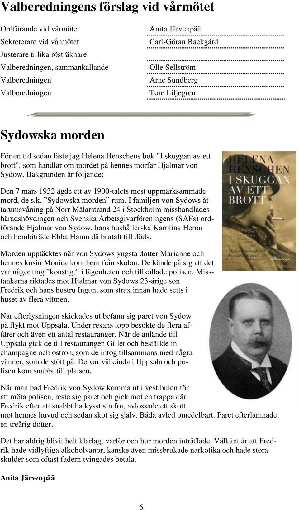 von Sydow. Bakgrunden är följande: Den 7 mars 1932 ägde ett av 1900-talets mest uppmärksammade mord, de s.k. Sydowska morden rum.