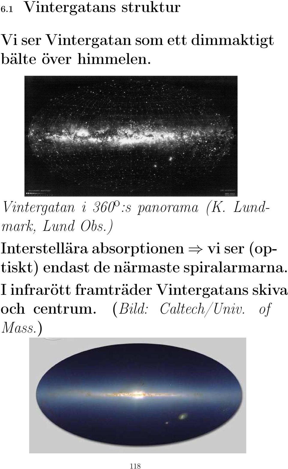 ) Interstellära absorptionen vi ser (optiskt) endast de närmaste