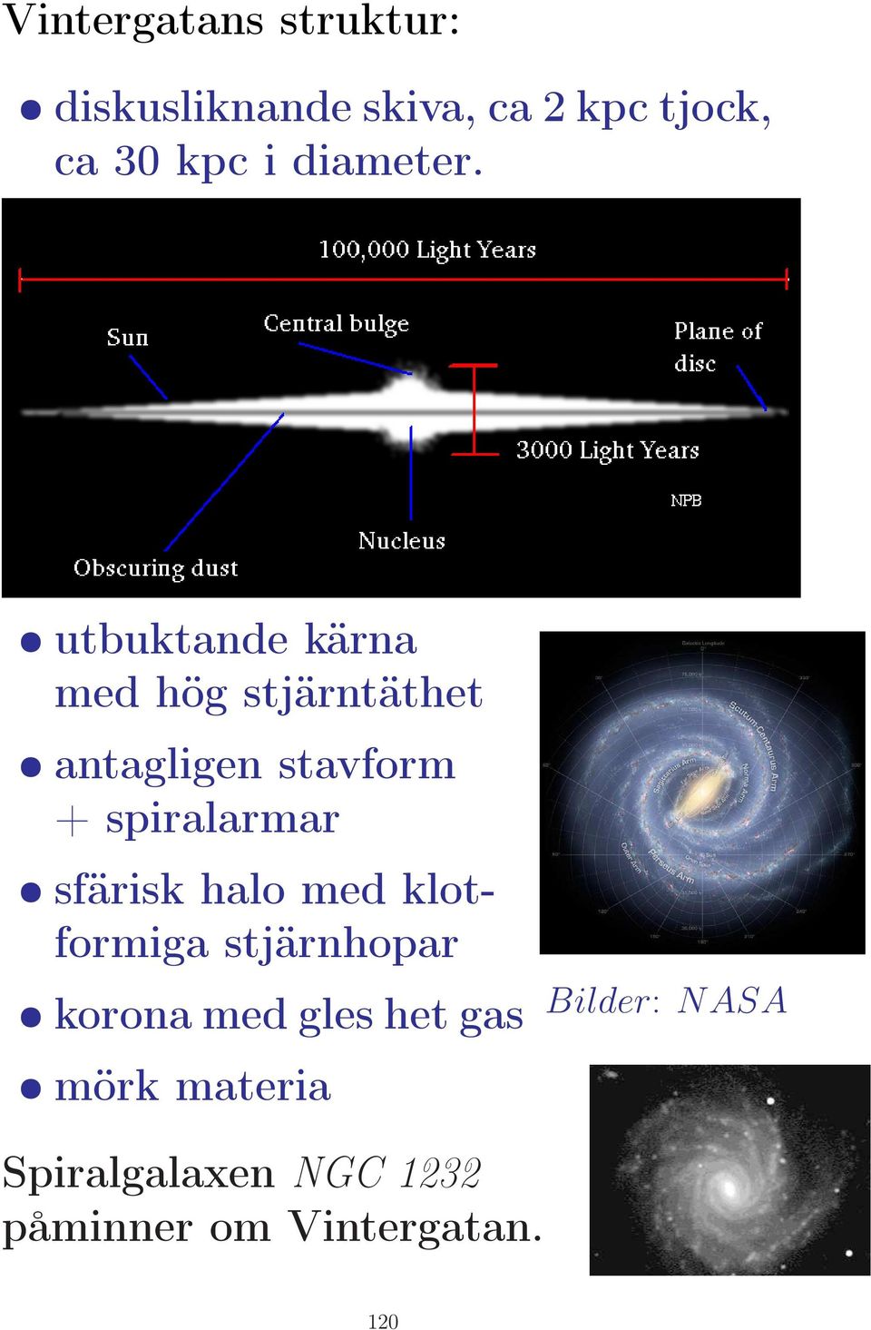 utbuktande kärna med hög stjärntäthet antagligen stavform + spiralarmar