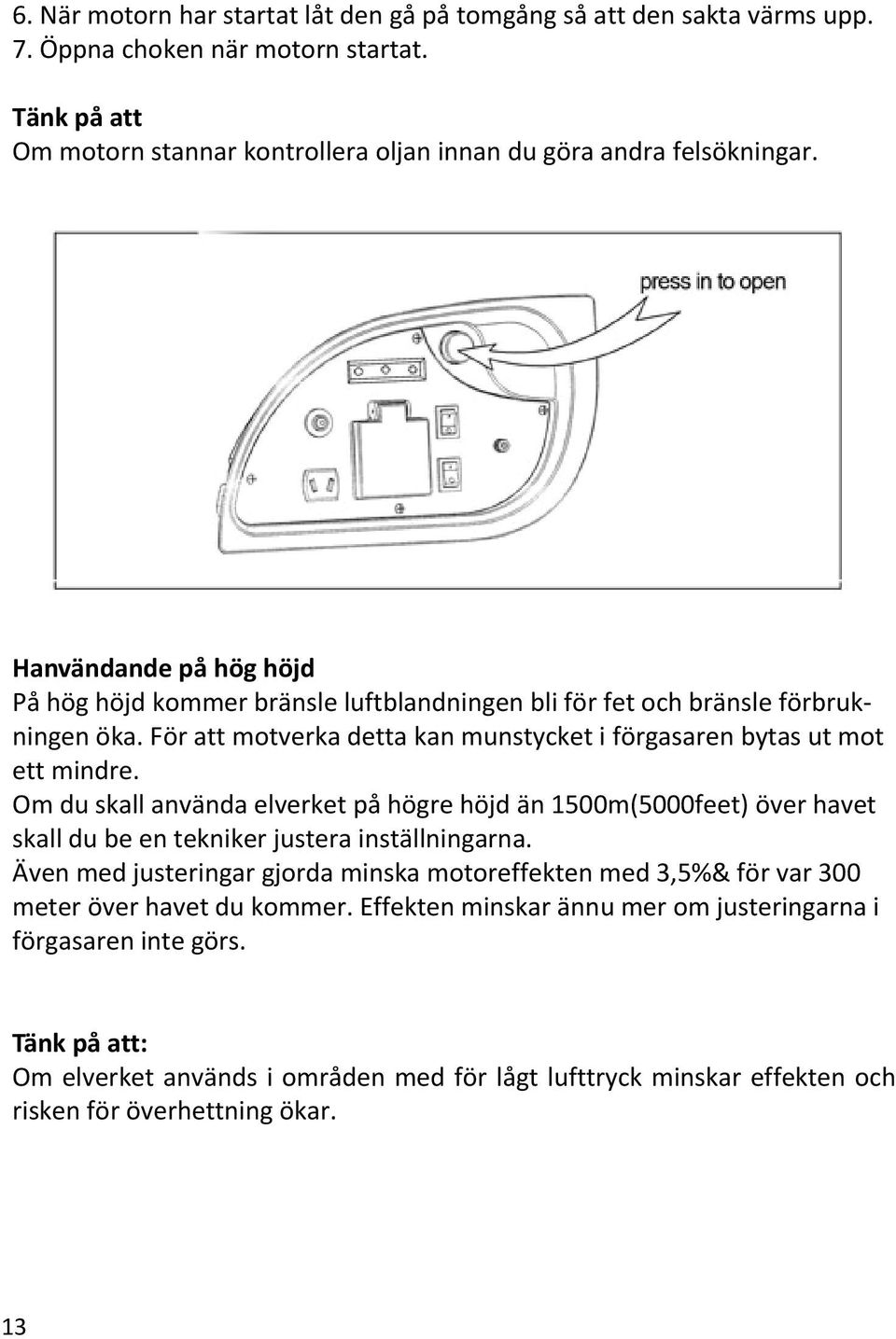 Om du skall använda elverket på högre höjd än 1500m(5000feet) över havet skall du be en tekniker justera inställningarna.