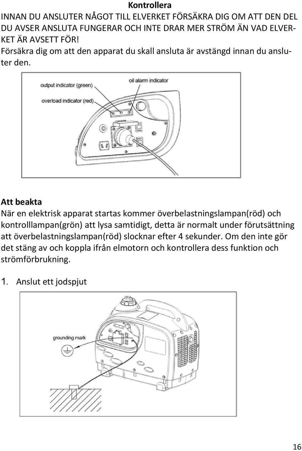 Att beakta När en elektrisk apparat startas kommer överbelastningslampan(röd) och kontrolllampan(grön) att lysa samtidigt, detta är normalt under