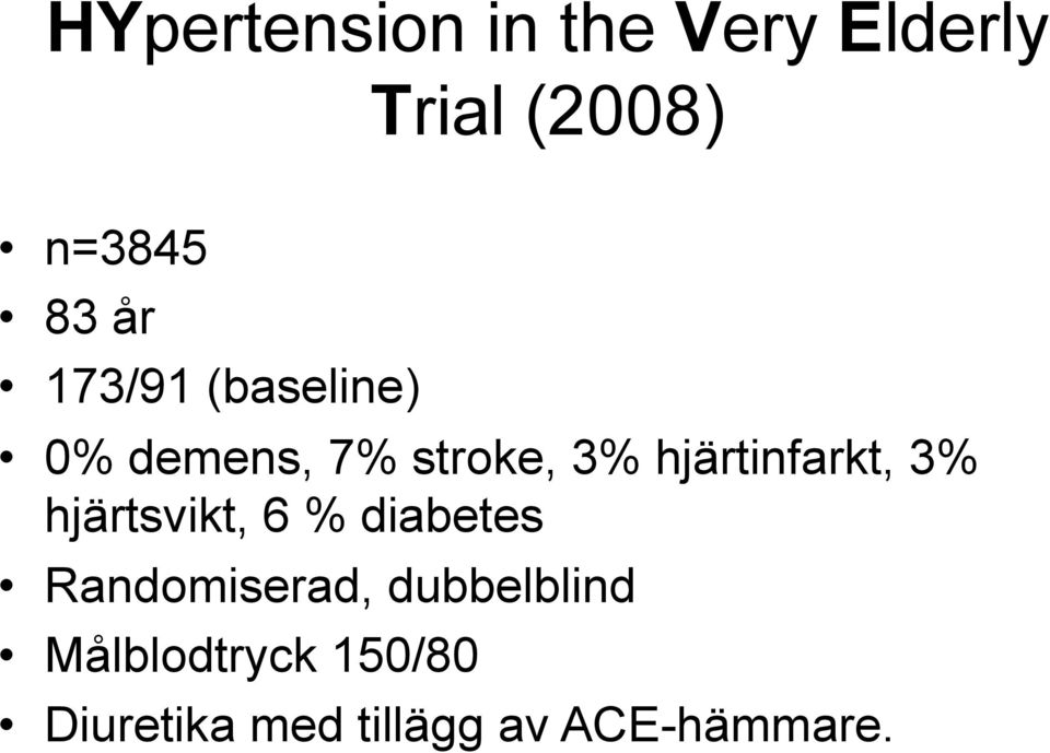 hjärtinfarkt, 3% hjärtsvikt, 6 % diabetes Randomiserad,