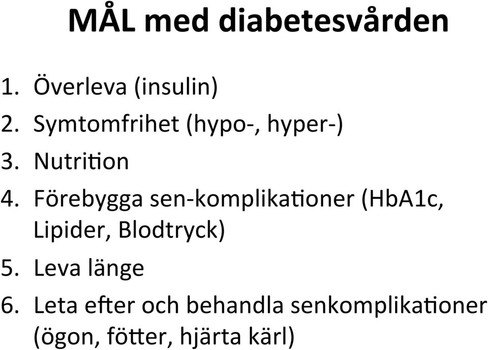 Förebygga sen- komplika=oner (HbA1c, Lipider, Blodtryck) 5.