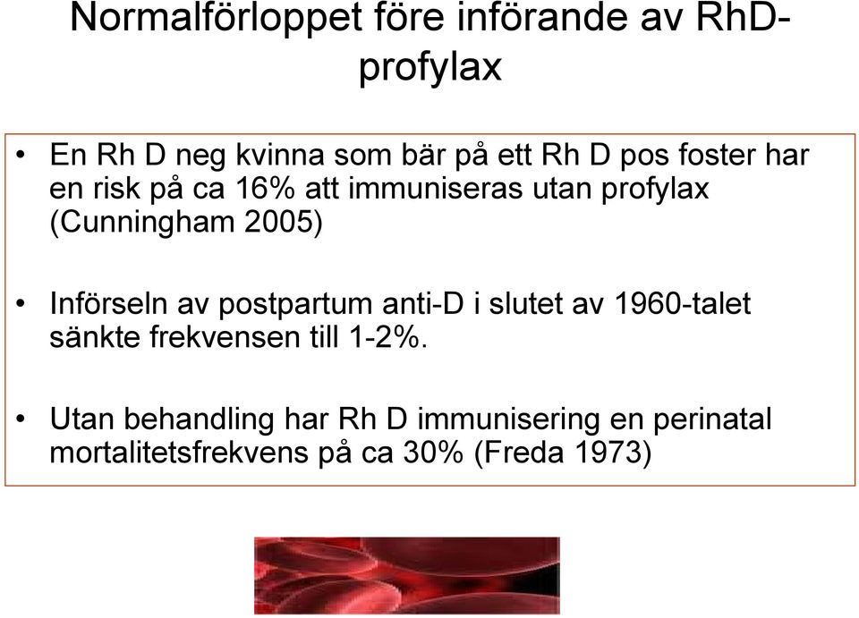 Införseln av postpartum anti-d i slutet av 1960-talet sänkte frekvensen till 1-2%.