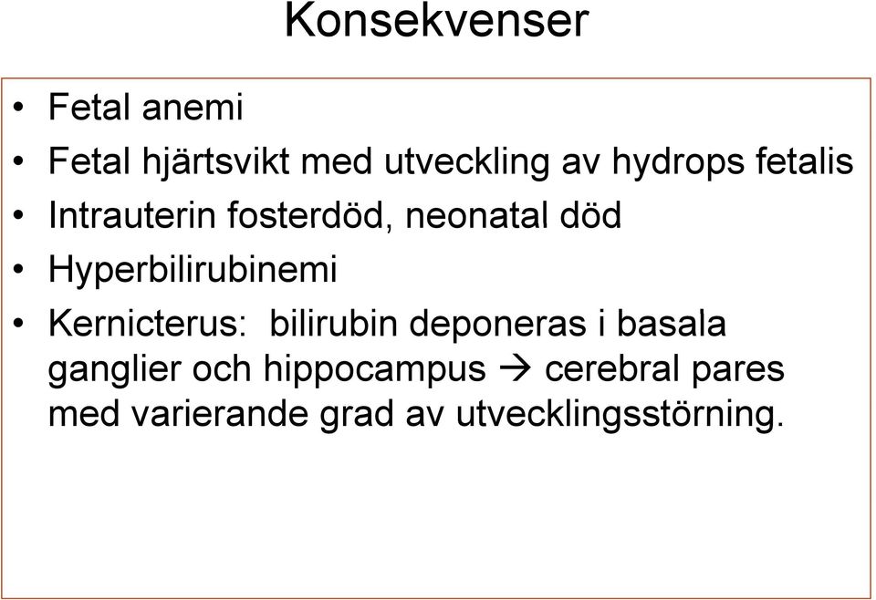 Hyperbilirubinemi Kernicterus: bilirubin deponeras i basala