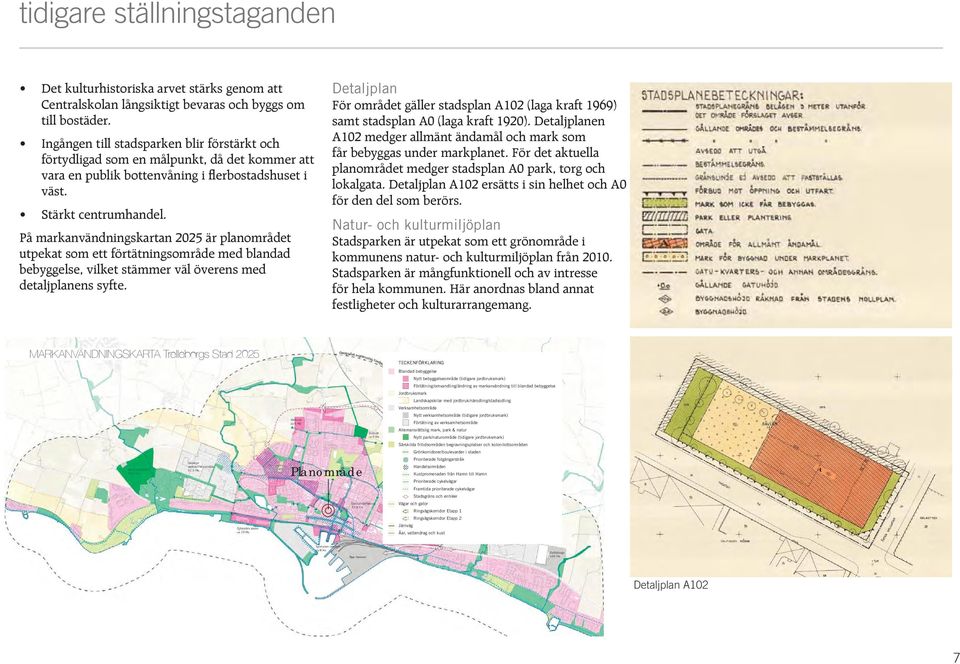 På markanvändningskartan 2025 är planområdet utpekat som ett förtätningsområde med blandad bebyggelse, vilket stämmer väl överens med detaljplanens syfte.
