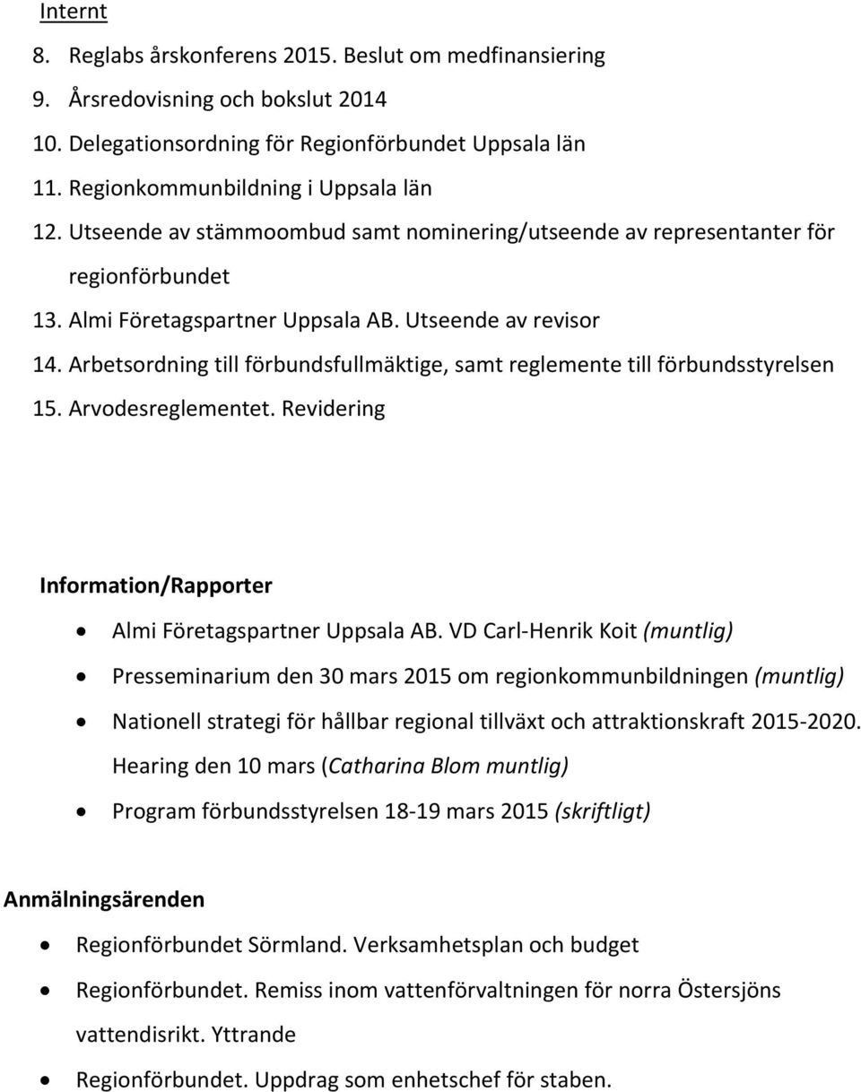 Arbetsordning till förbundsfullmäktige, samt reglemente till förbundsstyrelsen 15. Arvodesreglementet. Revidering Information/Rapporter Almi Företagspartner Uppsala AB.