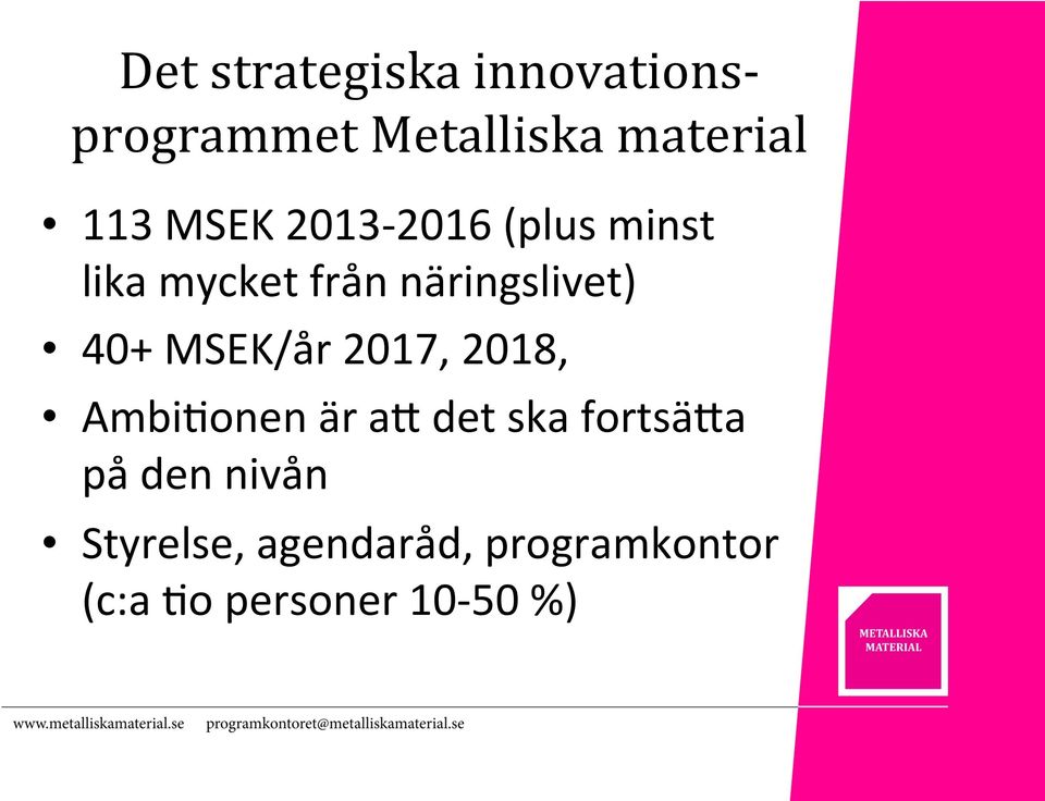 40+ MSEK/år 2017, 2018, Ambi:onen är ap det ska fortsäpa på