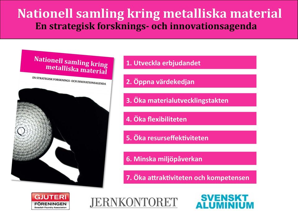 Öka materialutvecklingstakten 4. Öka flexibiliteten 5.