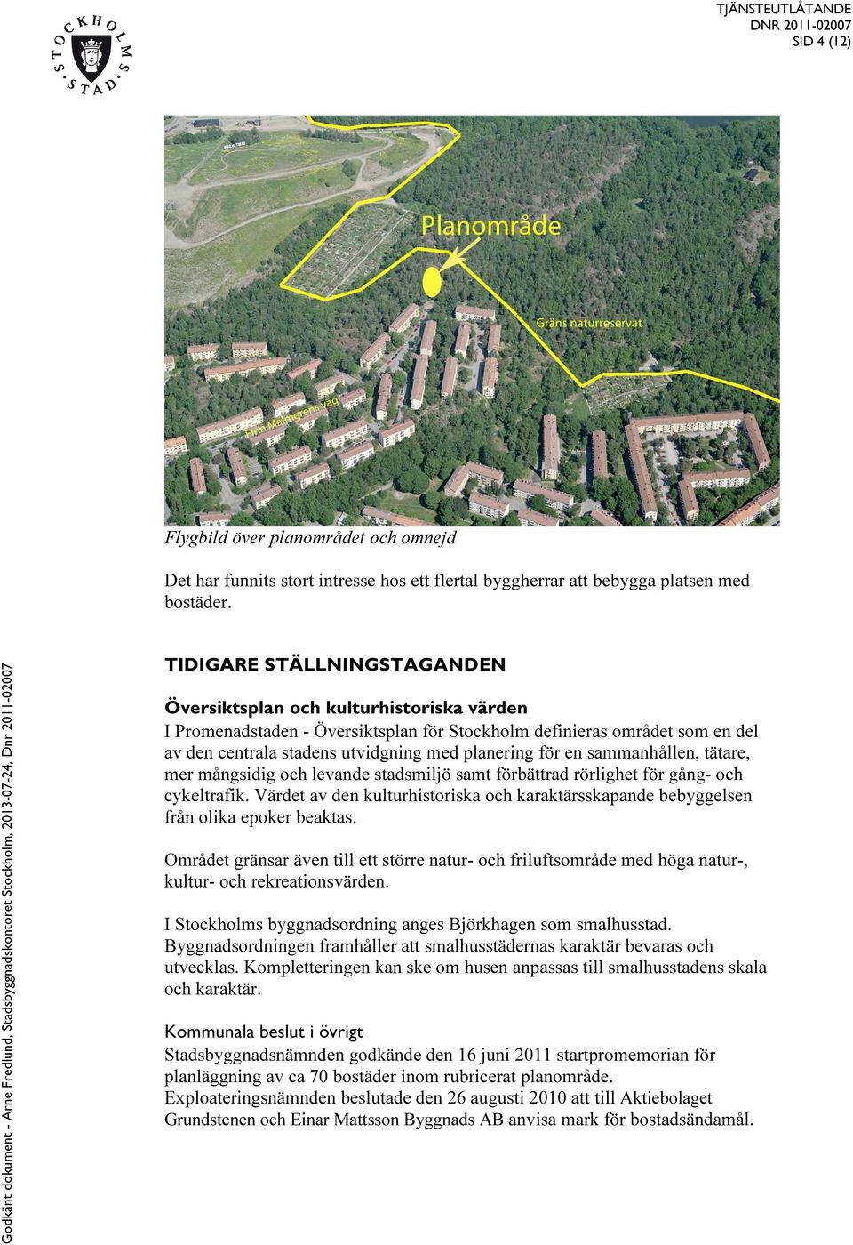 en sammanhållen, tätare, mer mångsidig och levande stadsmiljö samt förbättrad rörlighet för gång- och cykeltrafik.