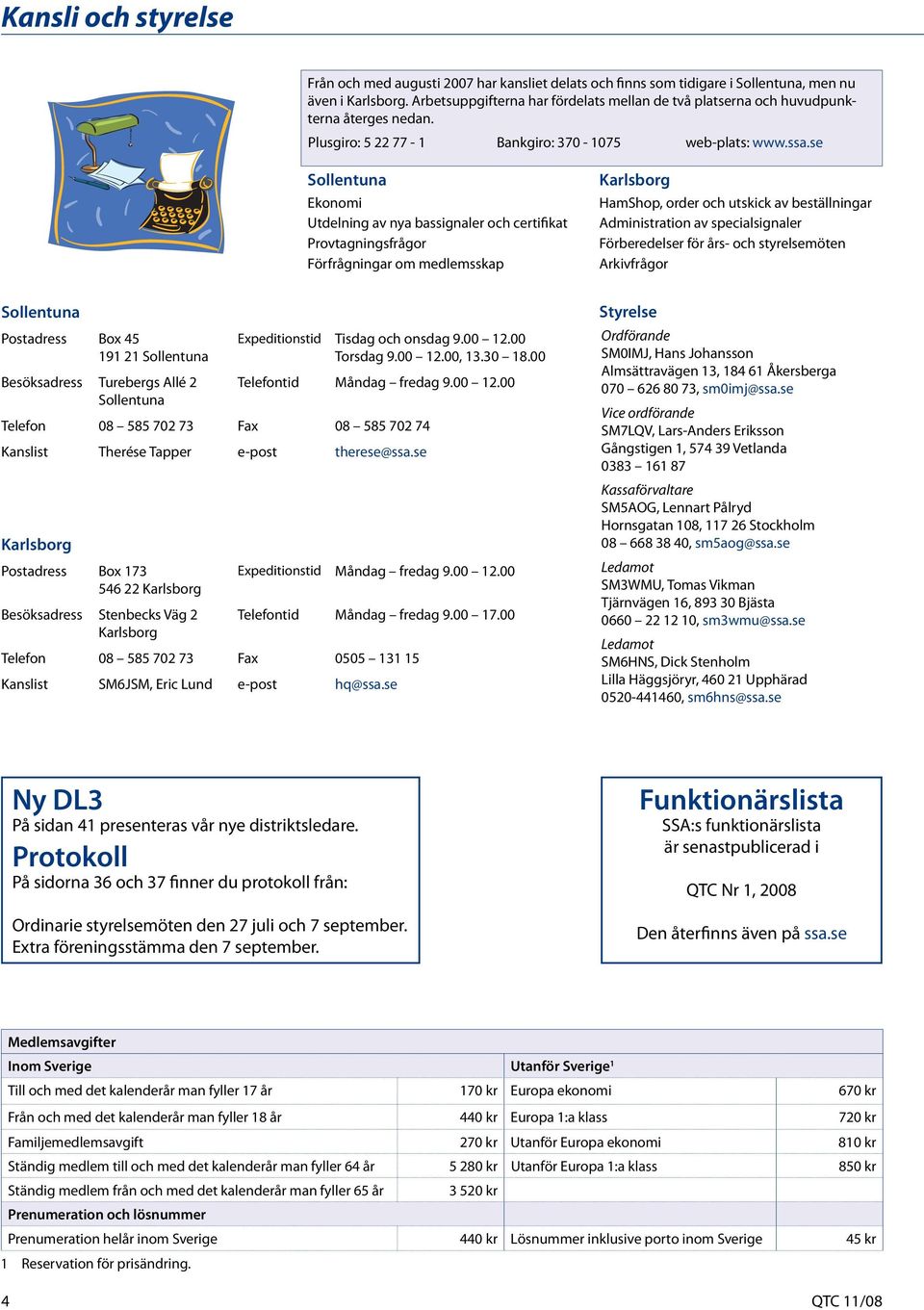 se Sollentuna Ekonomi Utdelning av nya bassignaler och certifikat Provtagningsfrågor Förfrågningar om medlemsskap Karlsborg HamShop, order och utskick av beställningar Administration av