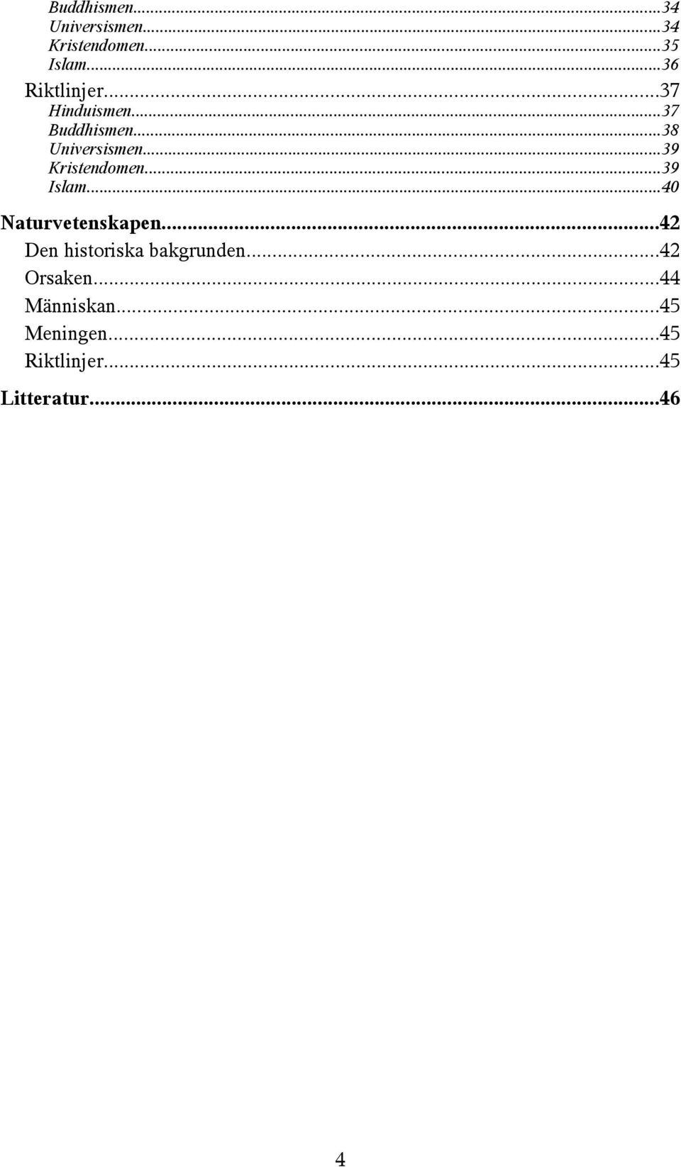 ..39 Islam...40 Naturvetenskapen...42 Den historiska bakgrunden.