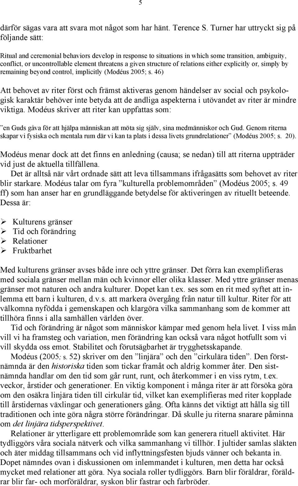 structure of relations either explicitly or, simply by remaining beyond control, implicitly (Modéus 2005; s.