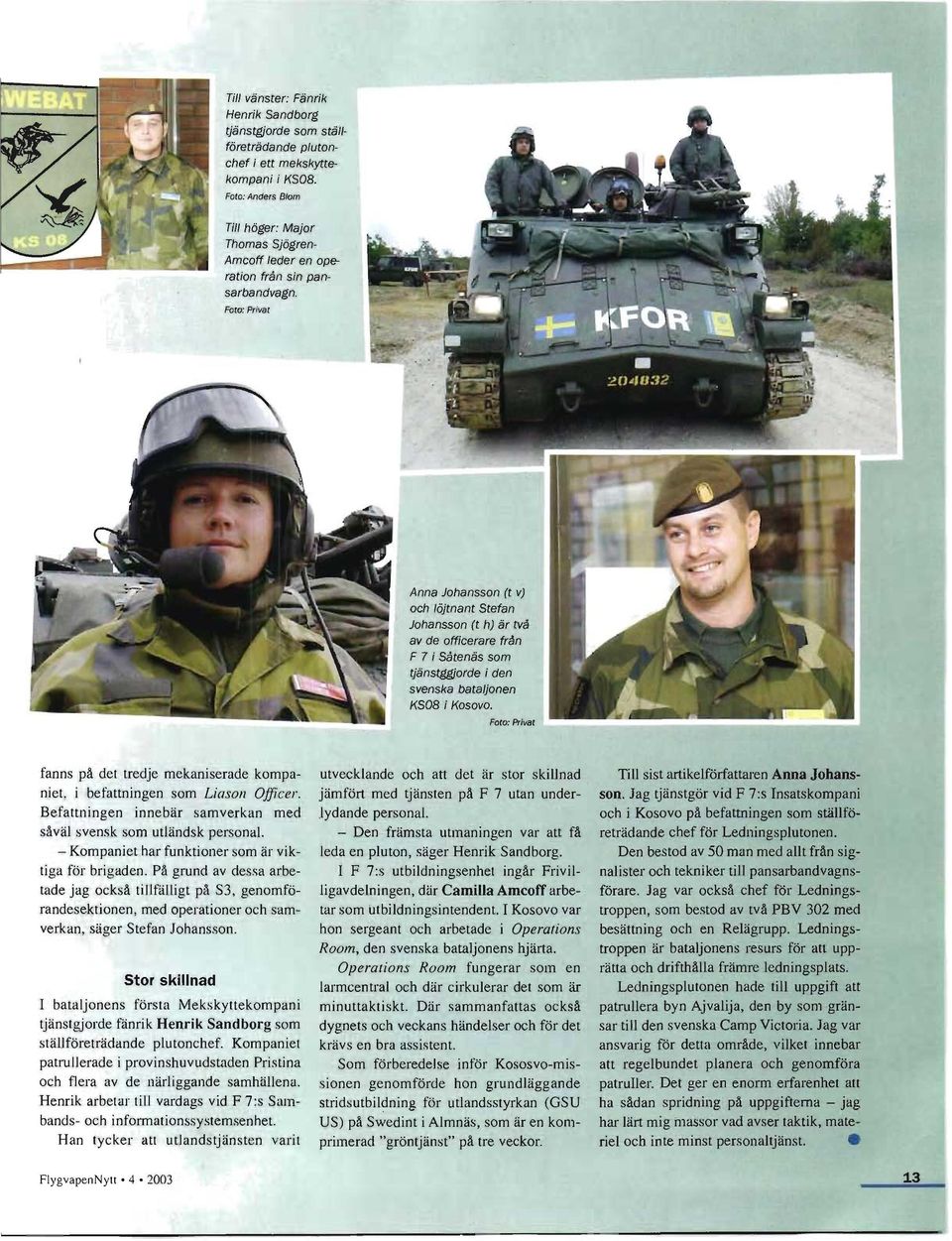 Foto: Privat Anna Johansson (t v) och löjtnant Stefan Johansson (t h) är två av de officerare från F 7 i Såtenäs som tjänstggjorde i den svenska bataljonen KSOB i Kosovo.