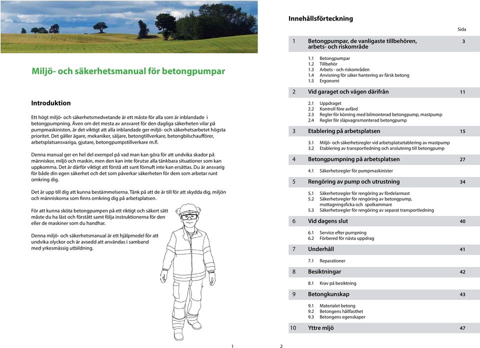 Även om det mesta av ansvaret för den dagliga säkerheten vilar på pumpmaskinisten, är det viktigt att alla inblandade ger miljö- och säkerhetsarbetet högsta prioritet.