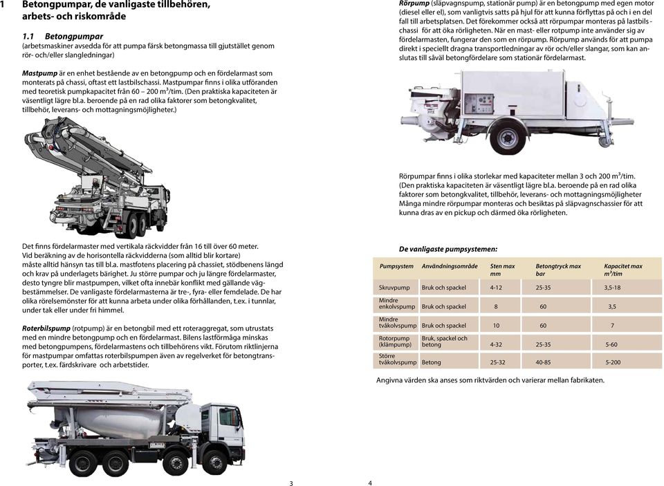 (diesel eller el), som vanligtvis satts på hjul för att kunna förflyttas på och i en del fall till arbetsplatsen.