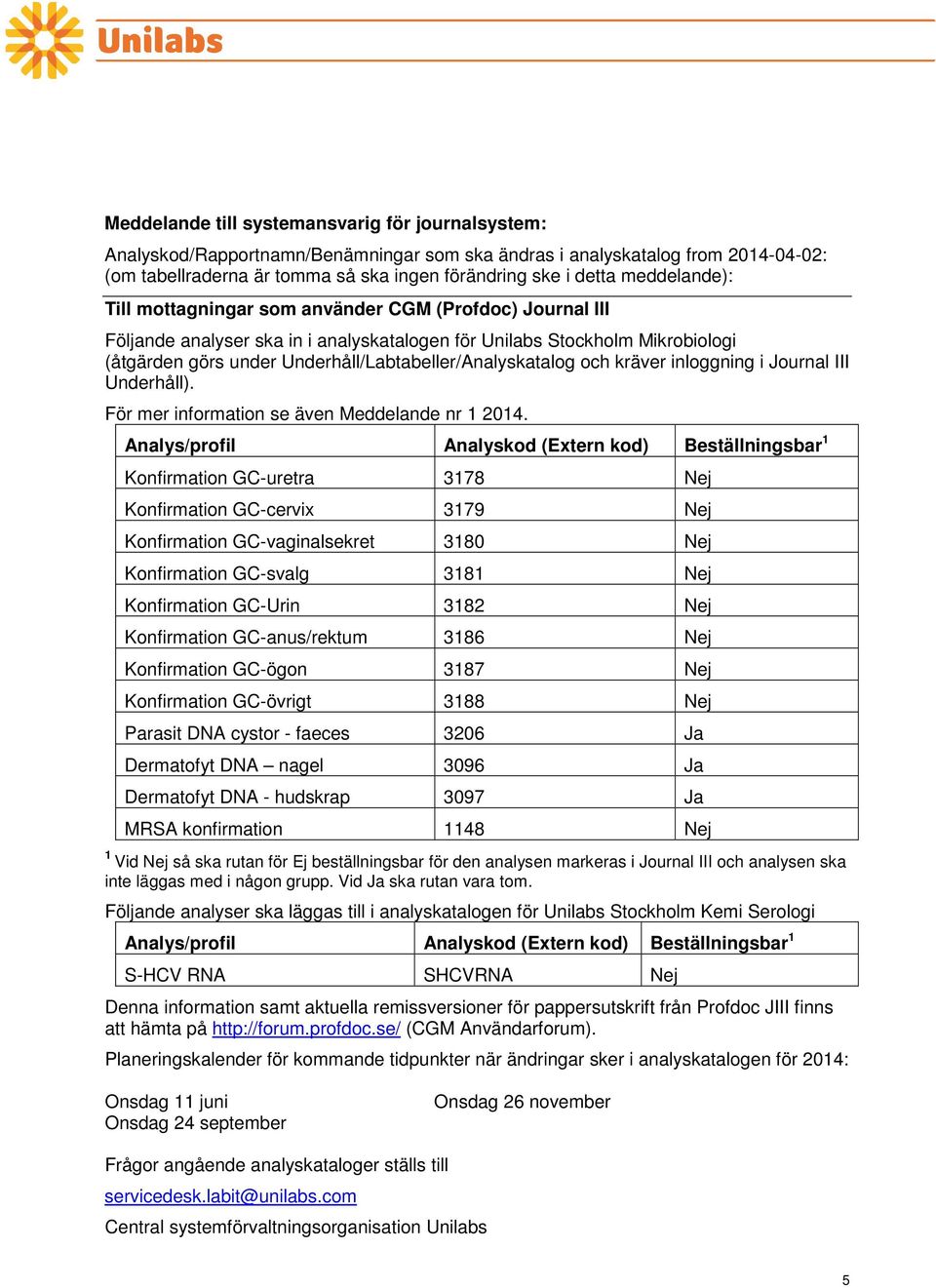 Underhåll/Labtabeller/Analyskatalog och kräver inloggning i Journal III Underhåll). För mer information se även Meddelande nr 1 2014.