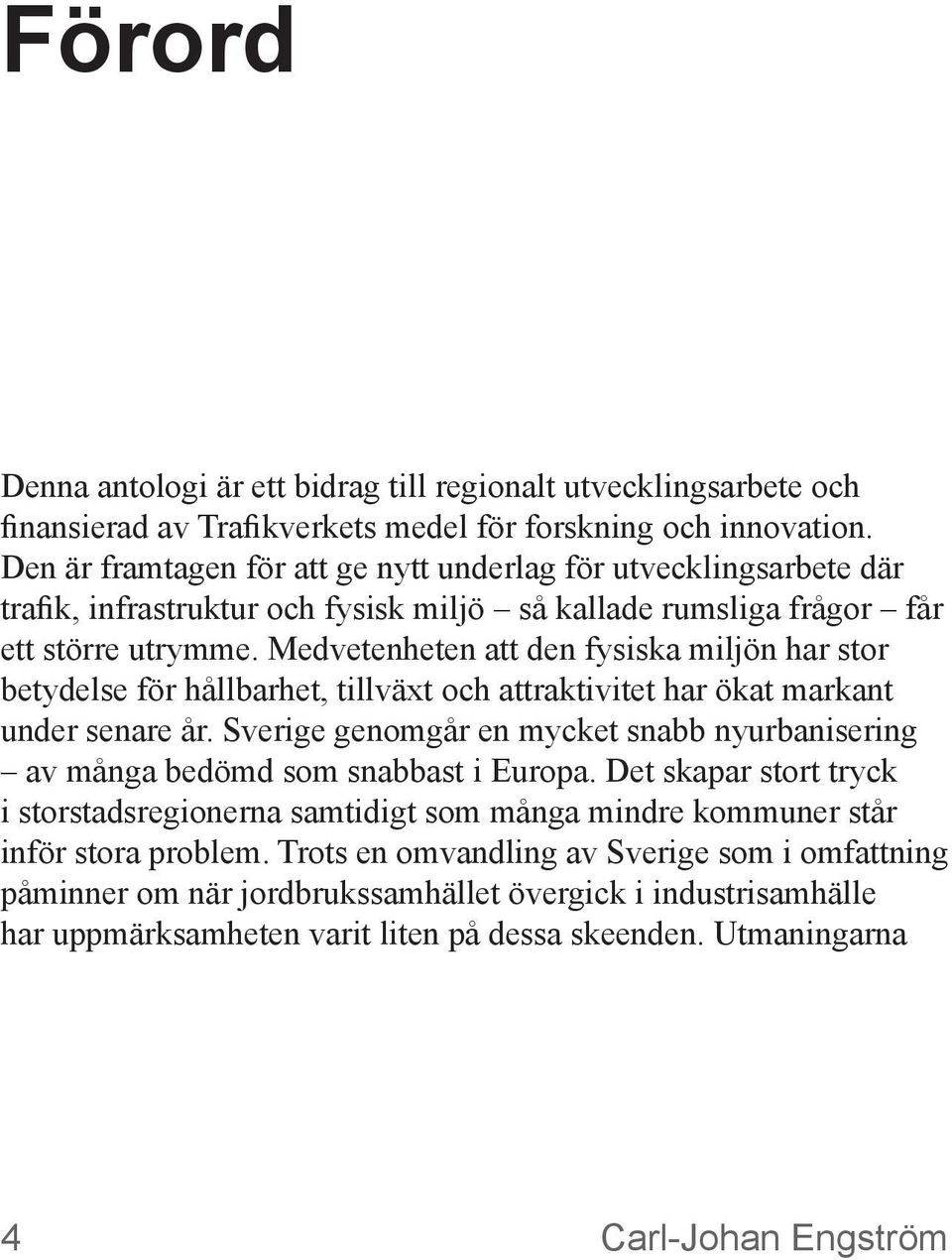 Medvetenheten att den fysiska miljön har stor betydelse för hållbarhet, tillväxt och attraktivitet har ökat markant under senare år.