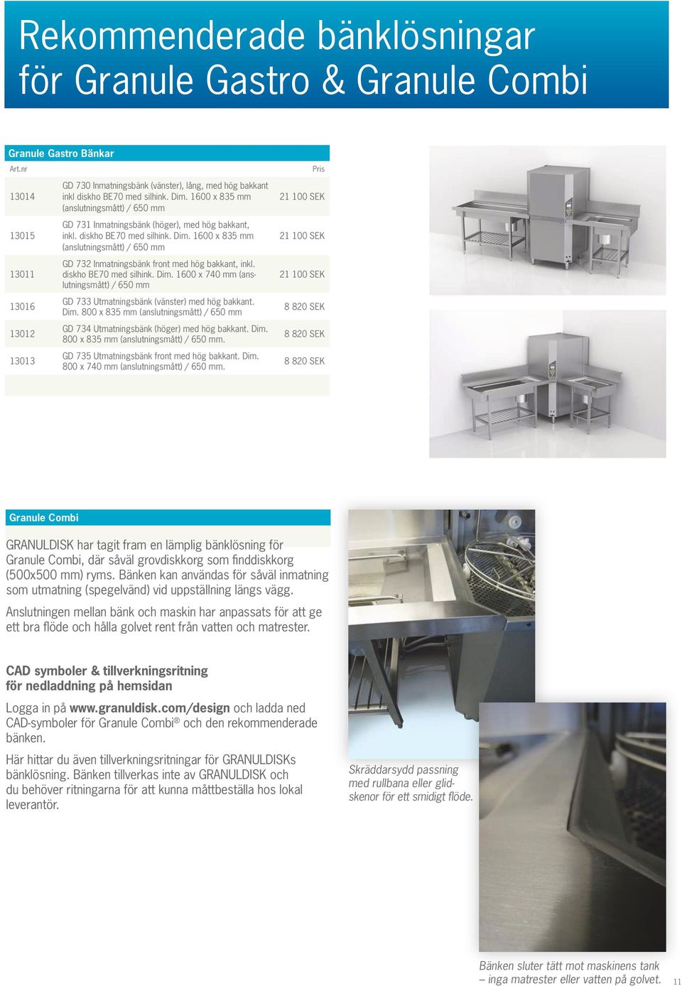 diskho BE70 med silhink. Dim. 1600 x 740 mm (anslutningsmått) / 650 mm GD 733 Utmatningsbänk (vänster) med hög bakkant. Dim. 800 x 835 mm (anslutningsmått) / 650 mm GD 734 Utmatningsbänk (höger) med hög bakkant.