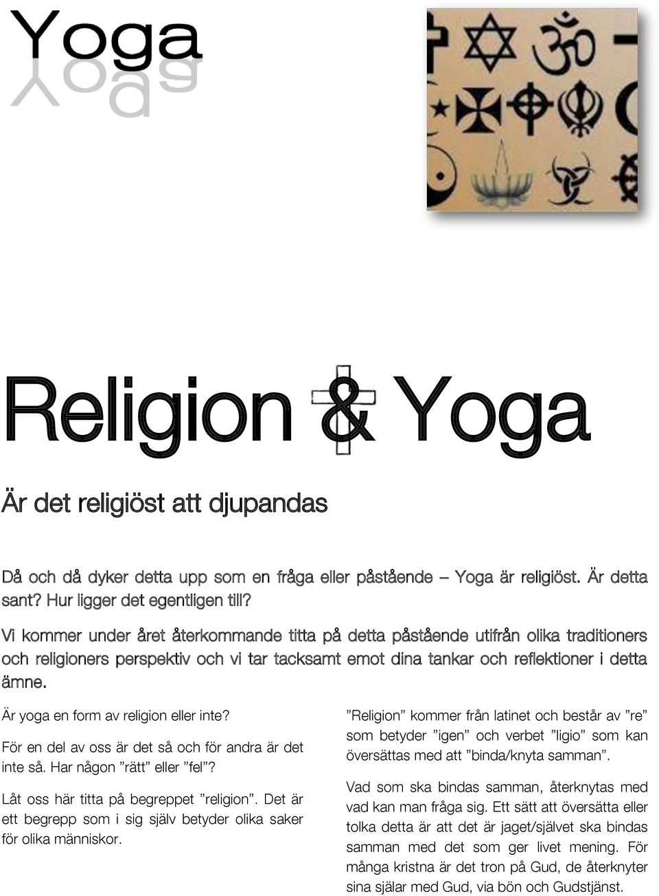 Är yoga en form av religion eller inte? För en del av oss är det så och för andra är det inte så. Har någon rätt eller fel? Låt oss här titta på begreppet religion.