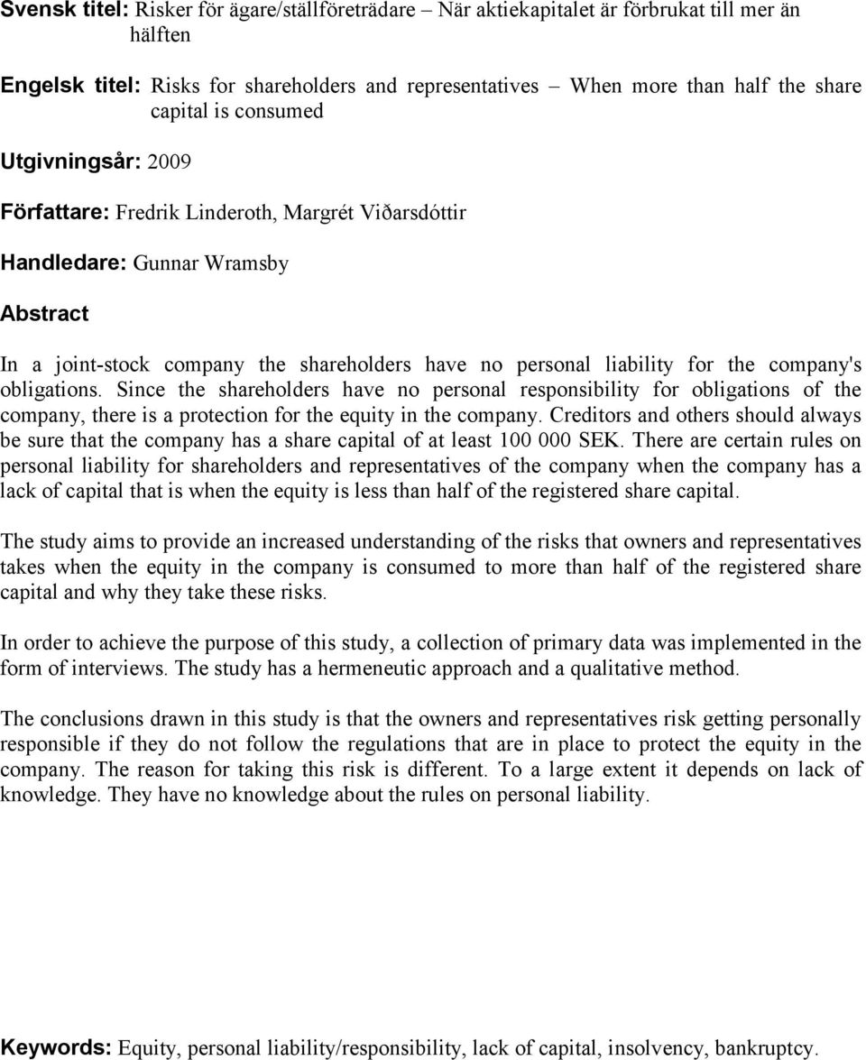 company's obligations. Since the shareholders have no personal responsibility for obligations of the company, there is a protection for the equity in the company.