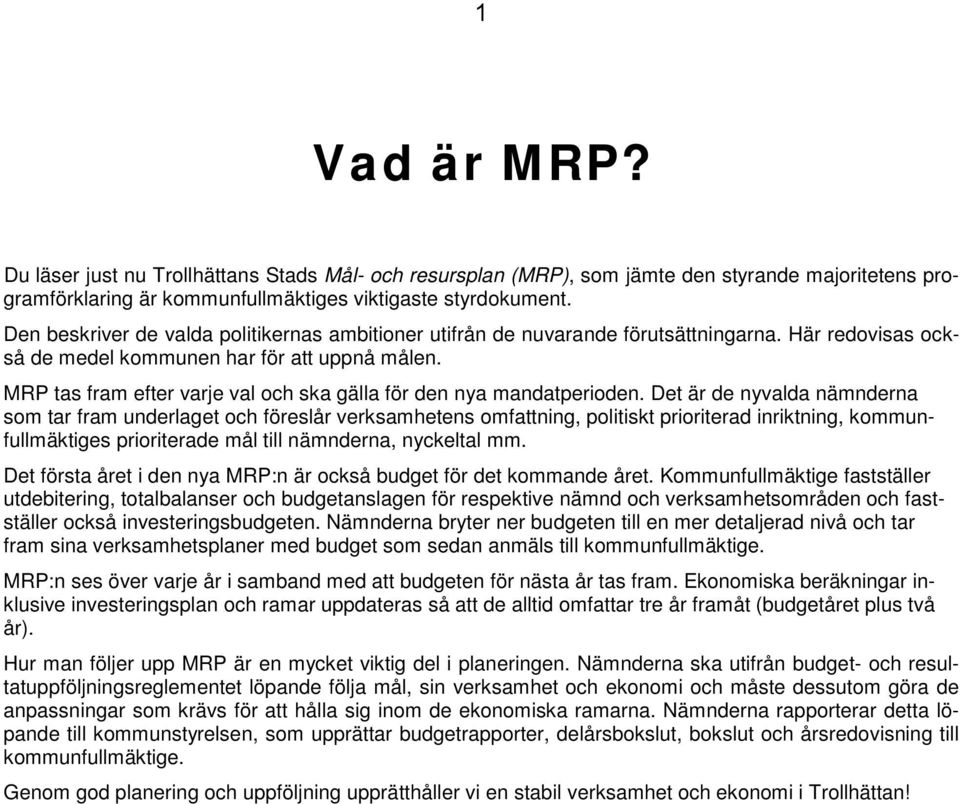 MRP tas fram efter varje val och ska gälla för den nya mandatperioden.