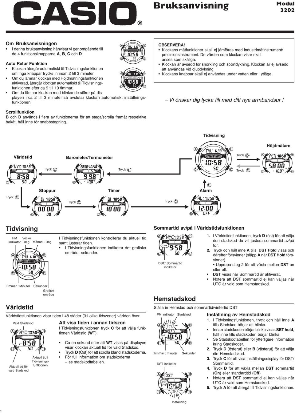 Om du lämnar klockan med Höjdmätningsfunktionen aktiverad, återgår klockan automatiskt till Tidvisningsfunktionen efter ca 9 till 10 timmar.