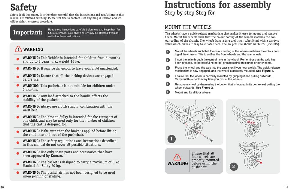 Your child s safety may be affected if you do not follow these instructions: WARNING: This Vehicle is intended for children from 6 months and up to years, max weight kg.