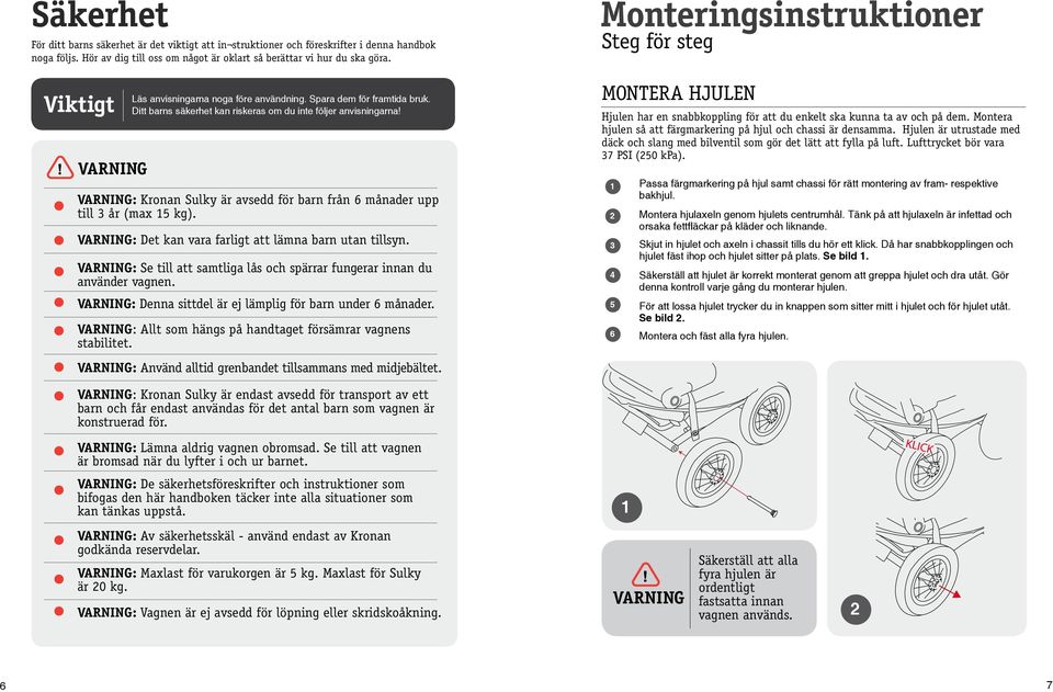 VARNING: Kronan Sulky är avsedd för barn från 6 månader upp till år (max kg). VARNING: Det kan vara farligt att lämna barn utan tillsyn.