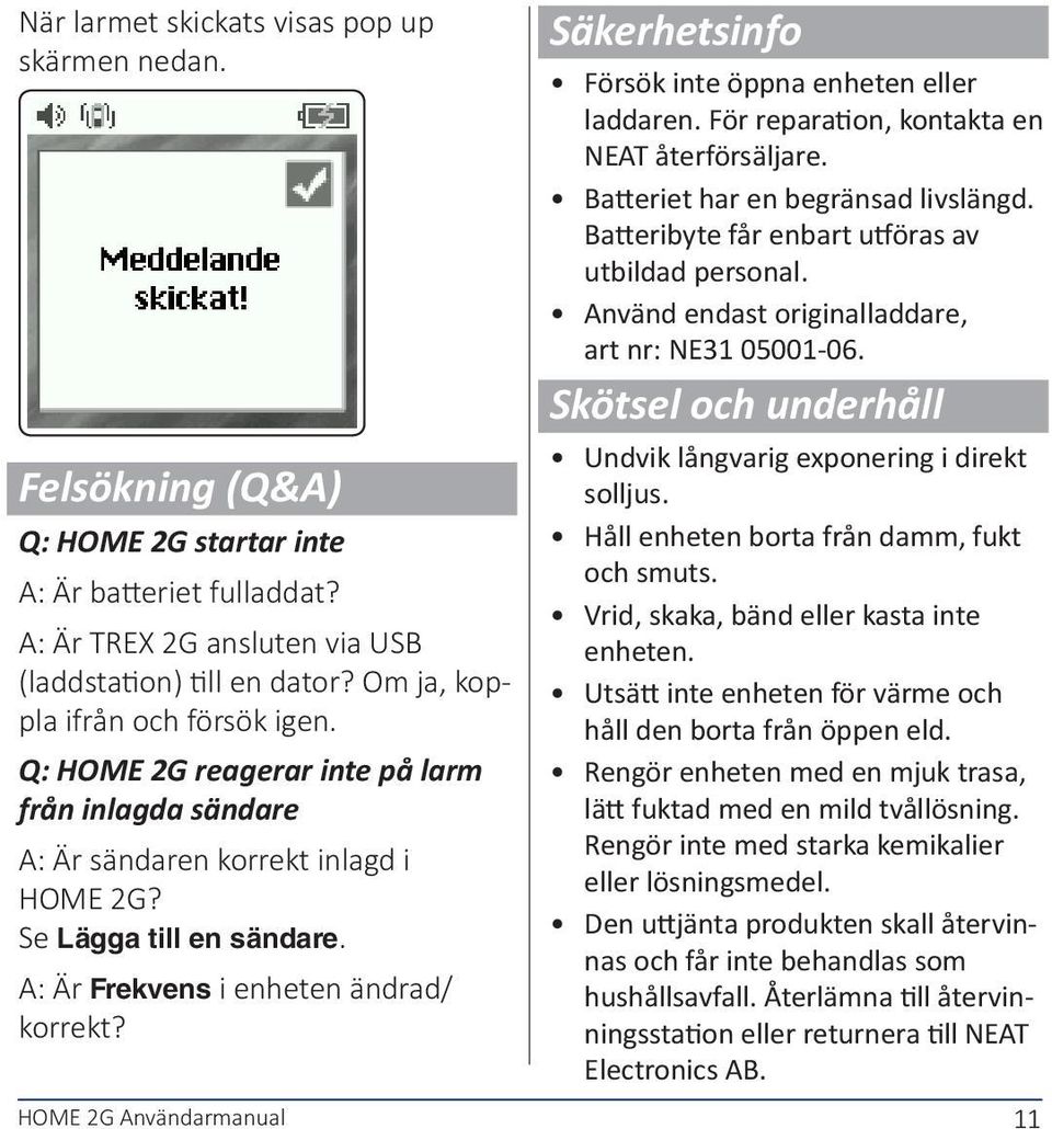 HOME 2G Användarmanual Säkerhetsinfo Försök inte öppna enheten eller laddaren. För reparation, kontakta en NEAT återförsäljare. Batteriet har en begränsad livslängd.