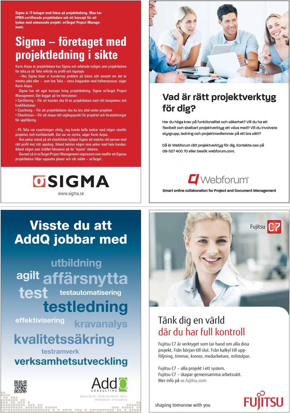 Hos Sigma löser vi kundernas problem på bästa sätt oavsett om det är mindre jobb eller som hos Telia stora åtaganden med helhetsansvar, säger Karin Anjou.