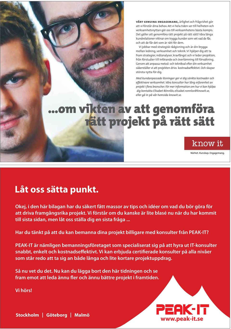 .. Har du tänkt på att du kan bemanna dina projekt billigare med konsulter från PEAK-IT?