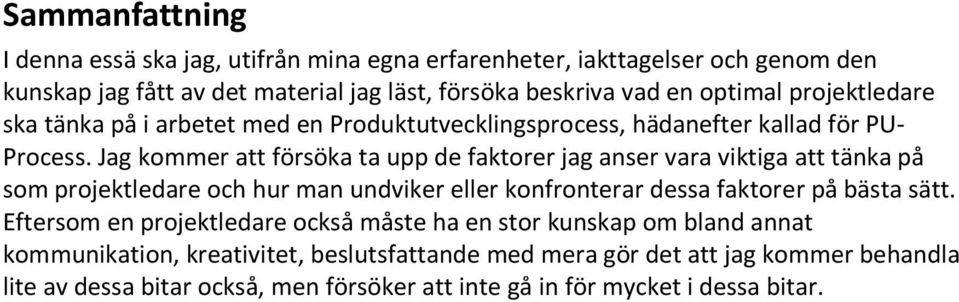 Jag kommer att försöka ta upp de faktorer jag anser vara viktiga att tänka på som projektledare och hur man undviker eller konfronterar dessa faktorer på bästa sätt.