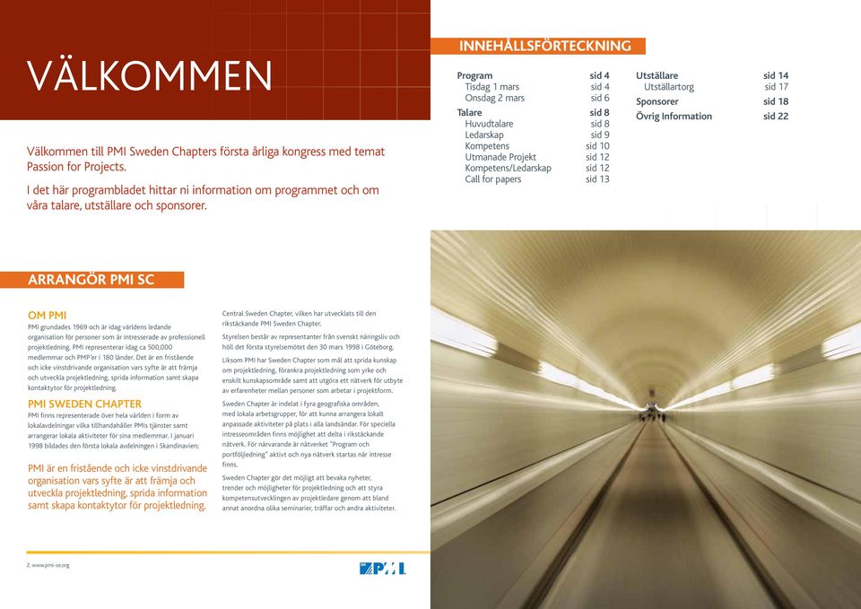 Innehållsförteckning Program sid 4 Tisdag 1 mars sid 4 Onsdag 2 mars sid 6 Talare sid 8 Huvudtalare sid 8 Ledarskap sid 9 Kompetens sid 10 Utmanade Projekt sid 12 Kompetens/Ledarskap sid 12 Call for