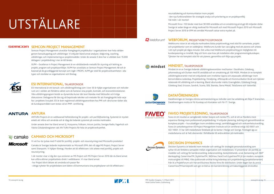 Sverige är sedan länge en viktig marknad för Microsoft och med Microsoft Project 2010 och Microsoft Project Server 2010 är EPM ett område Microsoft satsar extra mycket på.