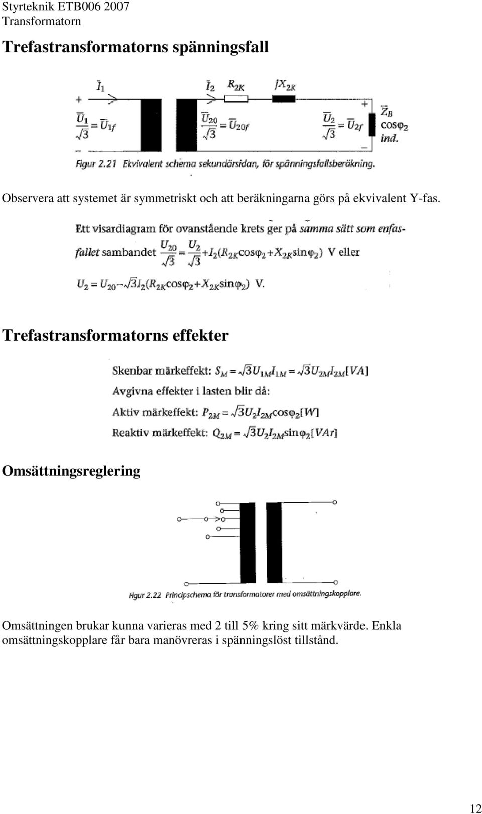 Trefastransformatorns effekter Omsättningsreglering Omsättningen brukar kunna