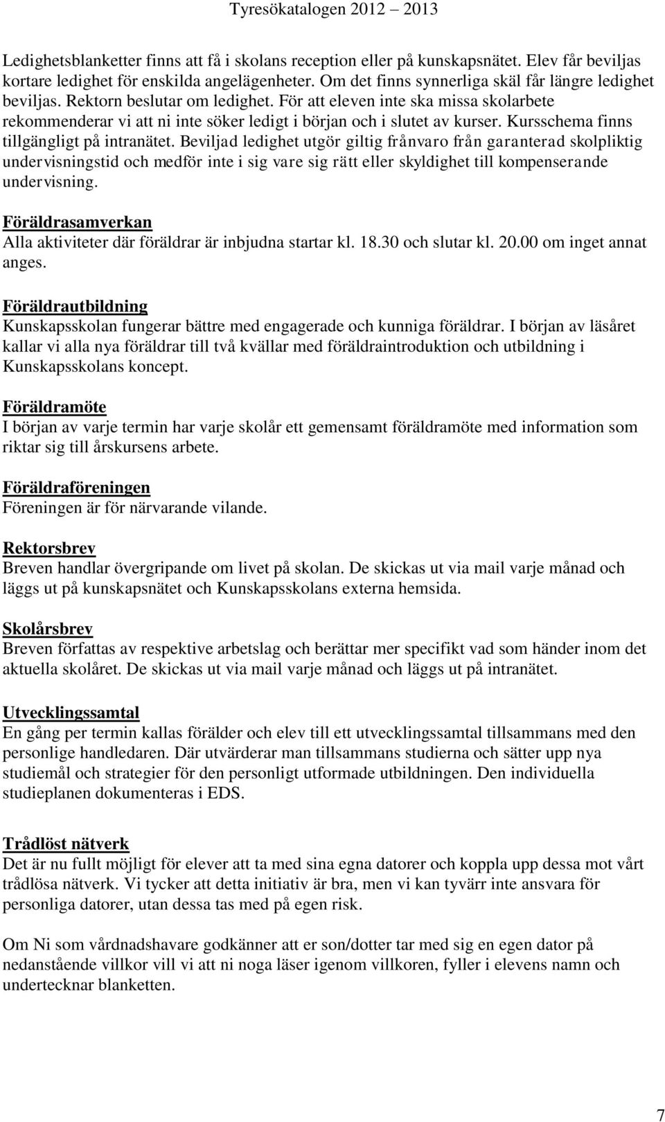 Beviljad ledighet utgör giltig frånvaro från garanterad skolpliktig undervisningstid och medför inte i sig vare sig rätt eller skyldighet till kompenserande undervisning.