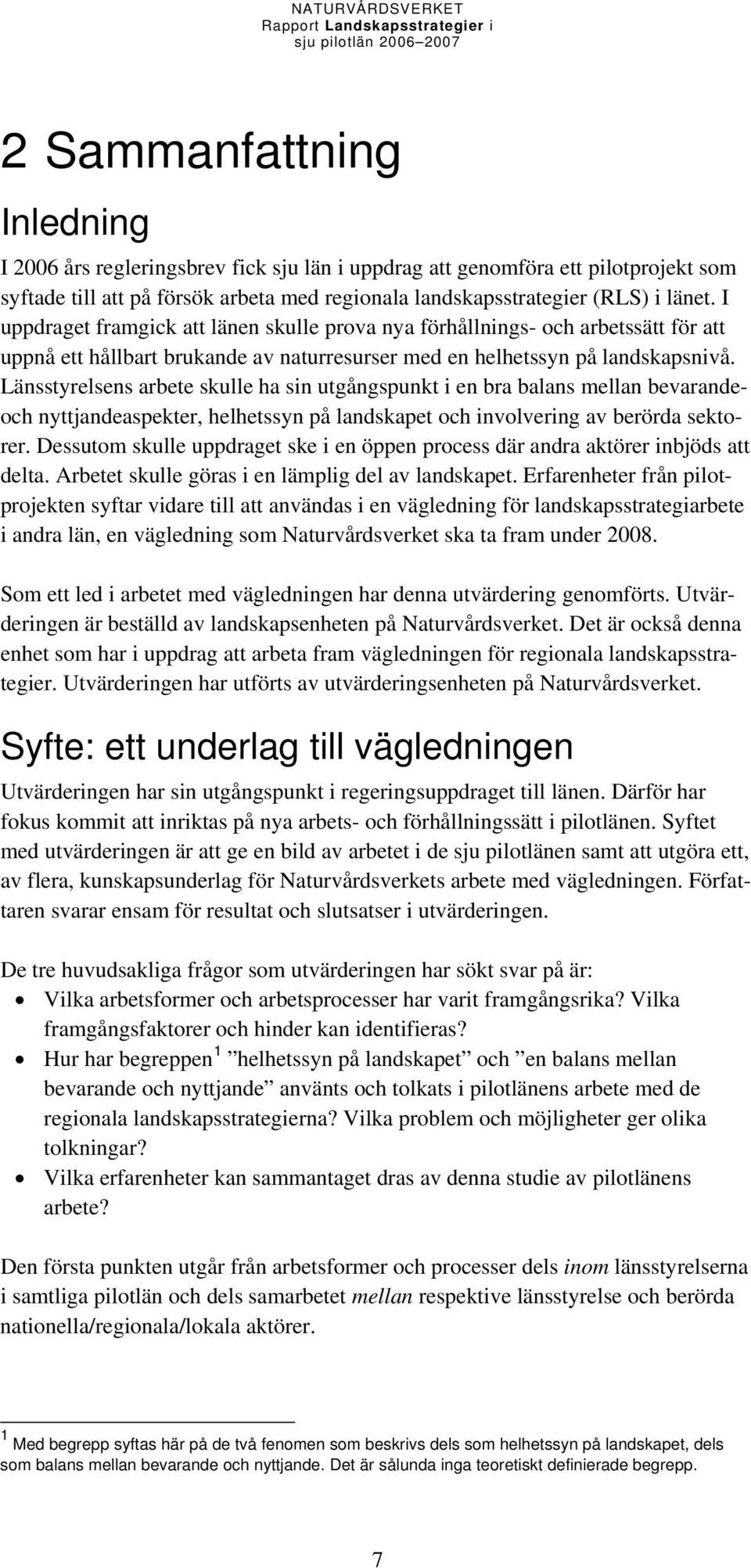 Länsstyrelsens arbete skulle ha sin utgångspunkt i en bra balans mellan bevarandeoch nyttjandeaspekter, helhetssyn på landskapet och involvering av berörda sektorer.