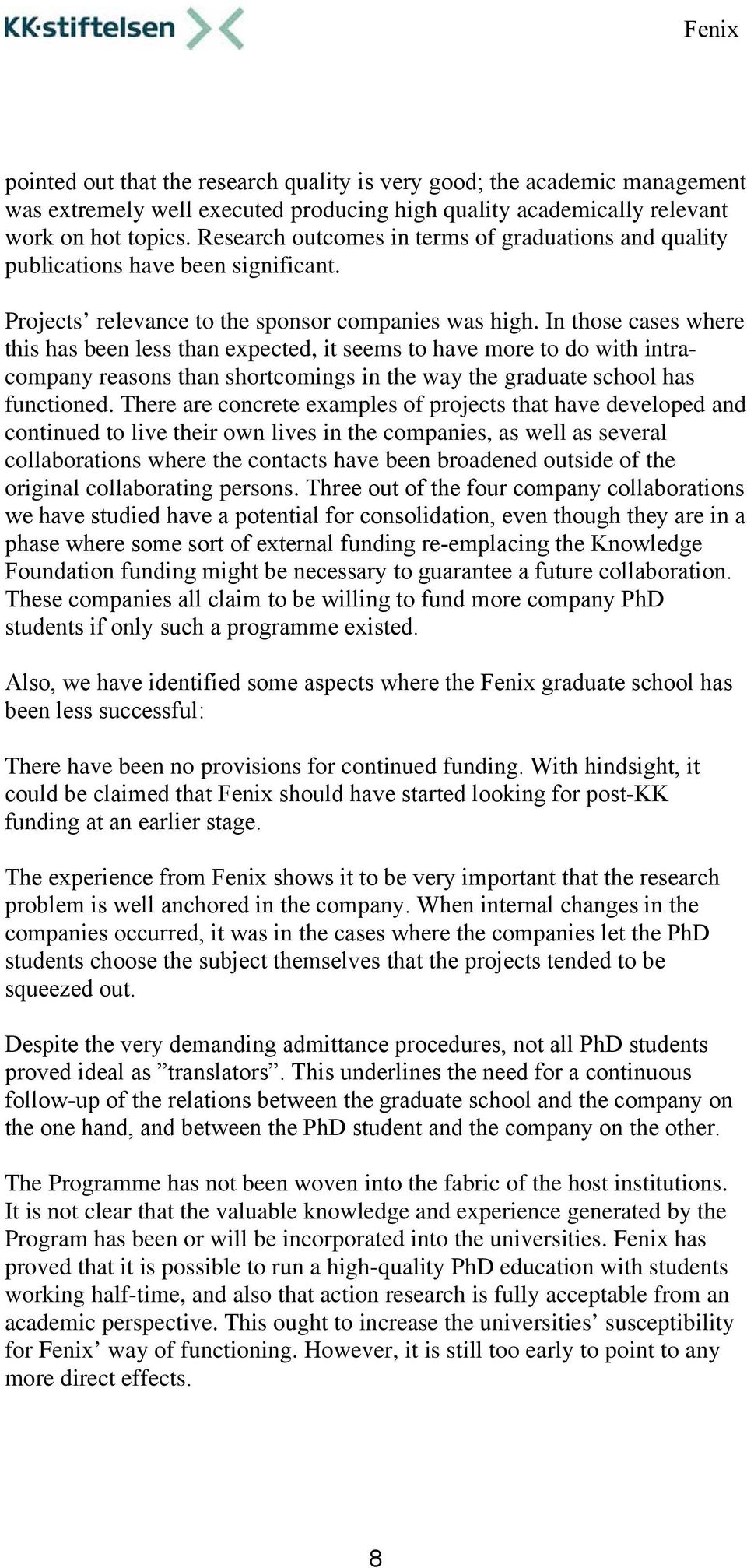 In those cases where this has been less than expected, it seems to have more to do with intracompany reasons than shortcomings in the way the graduate school has functioned.