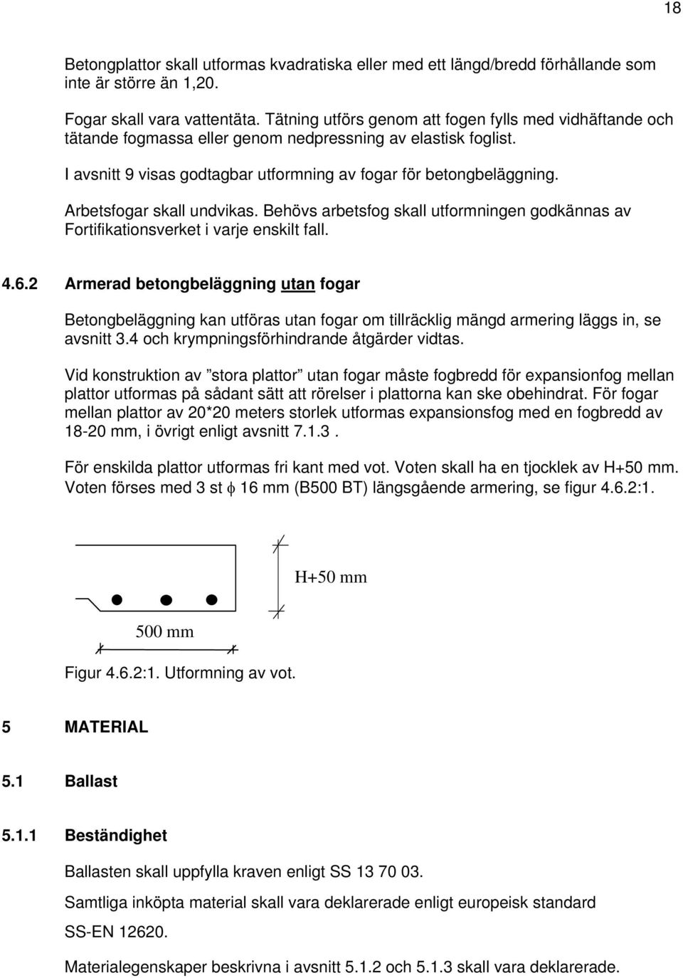 Arbetsfogar skall undvikas. Behövs arbetsfog skall utformningen godkännas av Fortifikationsverket i varje enskilt fall. 4.6.