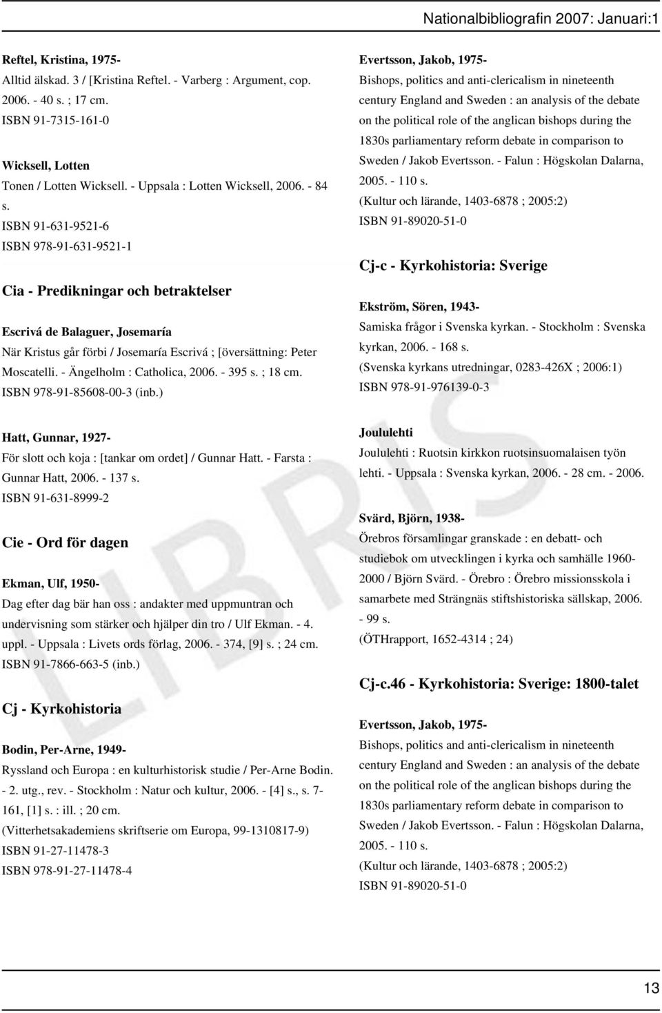 ISBN 91-631-9521-6 ISBN 978-91-631-9521-1 Cia - Predikningar och betraktelser Escrivá de Balaguer, Josemaría När Kristus går förbi / Josemaría Escrivá ; [översättning: Peter Moscatelli.