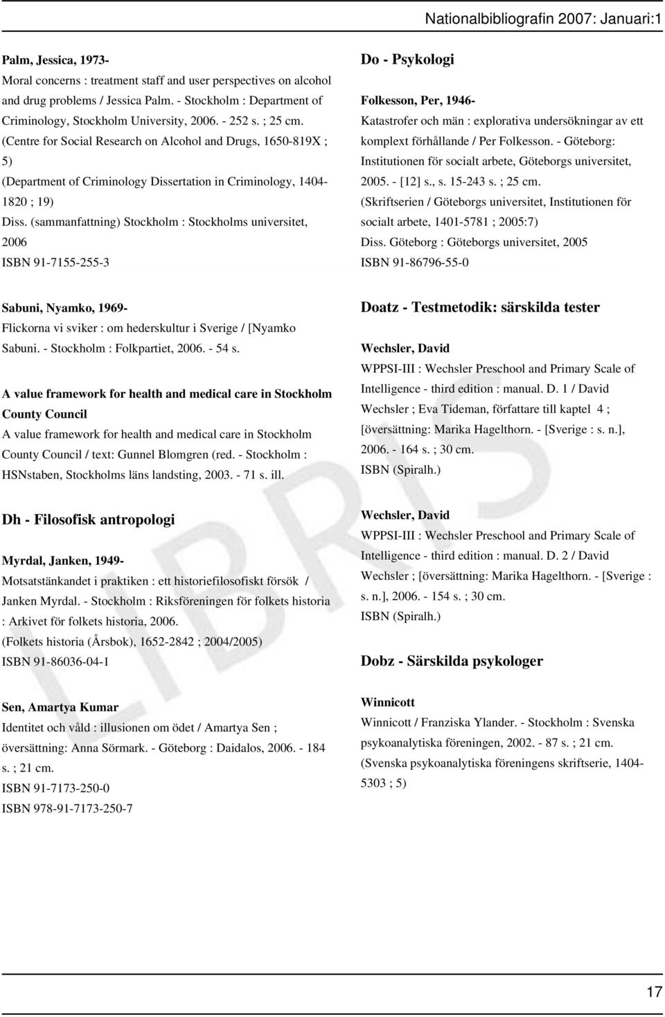 (sammanfattning) Stockholm : Stockholms universitet, 2006 ISBN 91-7155-255-3 Do - Psykologi Folkesson, Per, 1946- Katastrofer och män : explorativa undersökningar av ett komplext förhållande / Per