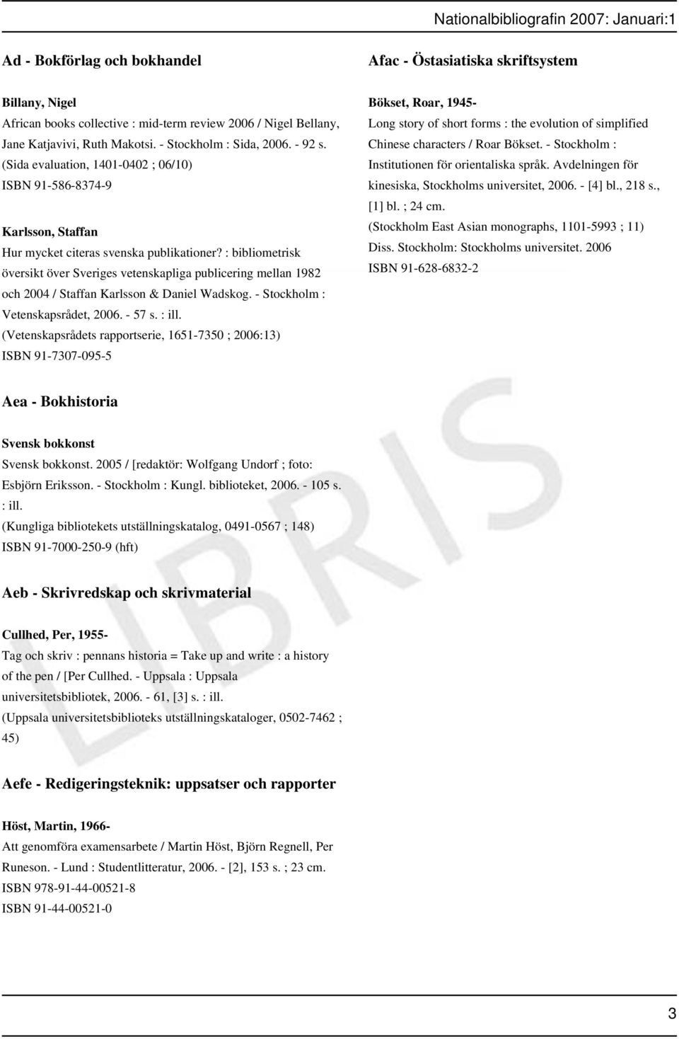 : bibliometrisk översikt över Sveriges vetenskapliga publicering mellan 1982 och 2004 / Staffan Karlsson & Daniel Wadskog. - Stockholm : Vetenskapsrådet, 2006. - 57 s. : ill.
