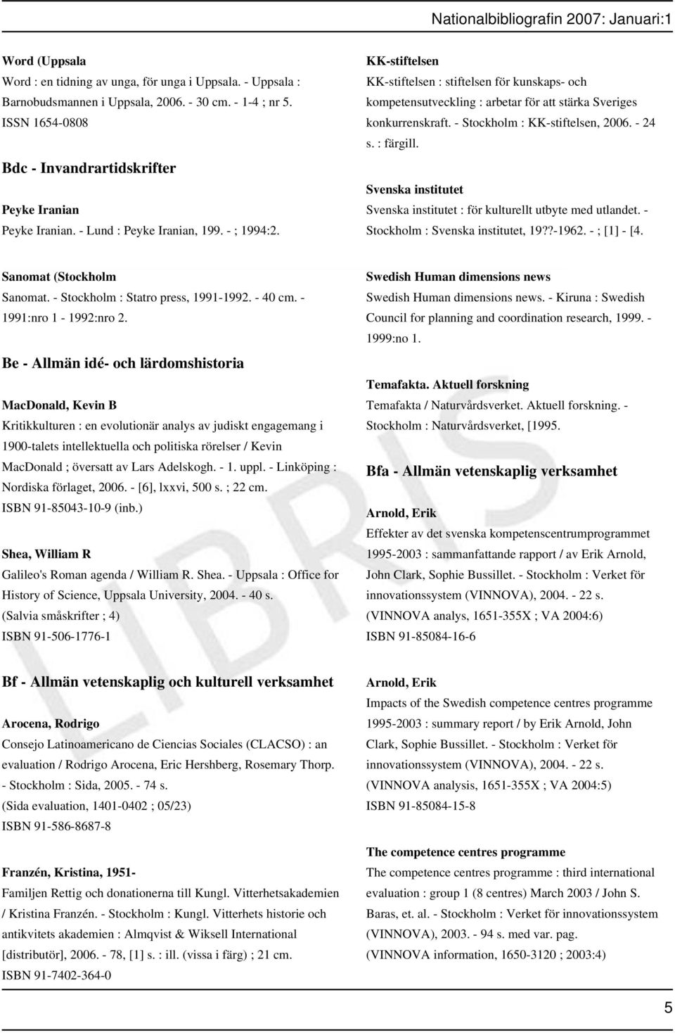 - Stockholm : KK-stiftelsen, 2006. - 24 s. : färgill. Svenska institutet Svenska institutet : för kulturellt utbyte med utlandet. - Stockholm : Svenska institutet, 19??-1962. - ; [1] - [4.