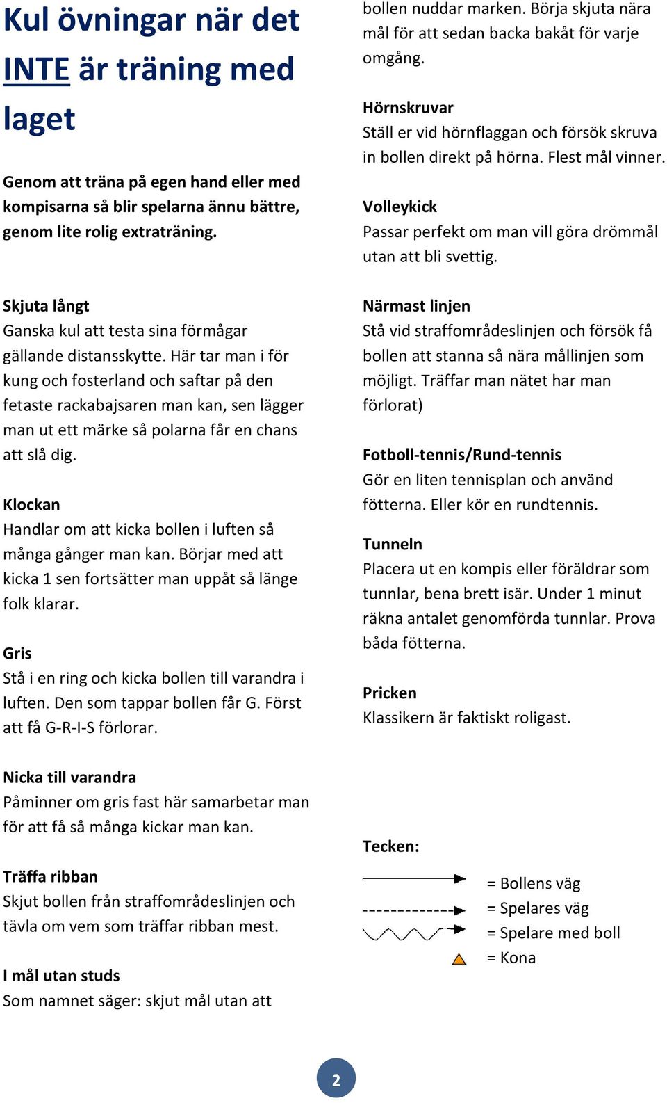 Här tar man i för kung och fosterland och saftar på den fetaste rackabajsaren man kan, sen lägger man ut ett märke så polarna får en chans att slå dig.